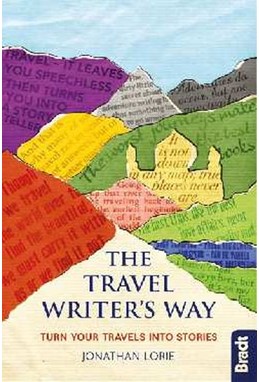 Travel Writer's Way, The, Bradt Travel Guide (1st ed. Mar 19)