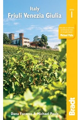 Italy: Friuli Venezia Giulia: Including Trieste, Udine, the Julian Alps and Carnia (1st ed. July 2019)