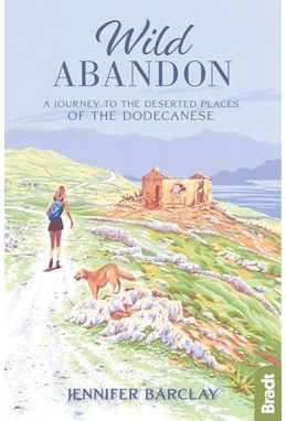 Wild Abandon: A Journey to the Deserted Places of the Dodecanese, Bradt Travel Guides (1st ed. May 20)