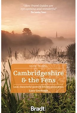 Slow Travel: Cambridgeshire & The Fens, Bradt Travel Guide (2nd ed. Feb. 2020)