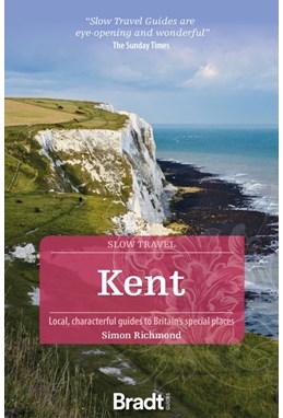 Slow Travel: Kent, Bradt Travel Guide (1st ed. May 22)