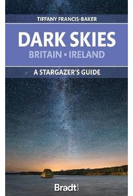 Dark Skies of Britain & Ireland, The: A Stargazer's Guide
