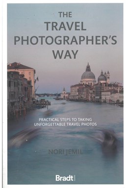 Travel Photographer's Way, The: Practical steps to taking unforgettable travel photos (1st ed. Oct. 21)