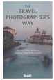 Travel Photographer's Way, The: Practical steps to taking unforgettable travel photos (1st ed. Oct. 21)