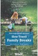 Slow Travel: Family Breaks, Bradt Travel Guide (1st ed. Oct. 22)
