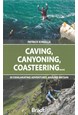 Caving, Canyoning, Coasteering..: 30 exhilarating adventures around Britain (1st ed. July 23)