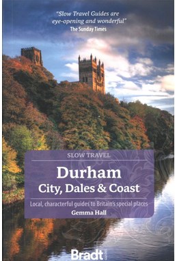 Slow Travel Durham: City, Dales & Coast, Bradt Travel Guide (1st ed. Feb. 23)