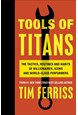 Tools of Titans: The Tactics, Routines, and Habits of Billionaires, Icons, and World-Class Performers (PB)