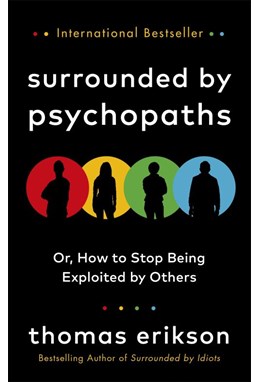 Surrounded by Psychopaths: or, How to Stop Being Exploited by Others (PB) - B-format