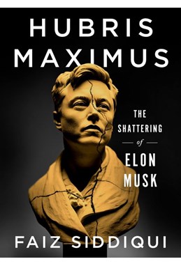 Hubris Maximus: The Shattering of Elon Musk (PB) - C-format