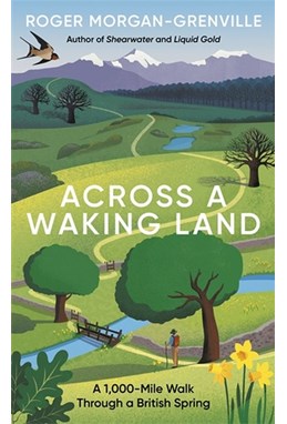 Across a Waking Land: A 1,000-Mile Walk Through a British Spring