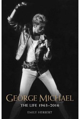 George Michael: The Life 1963-2016