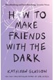 How to Make Friends with the Dark (PB) - B-format