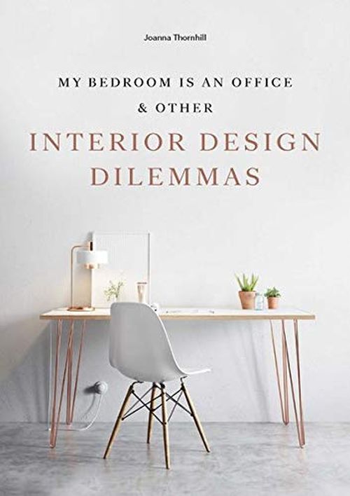 My Bedroom is an Office & Other Interior Design Dilemmas (PB)