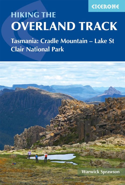 Overland Track, Hiking the: Tasmania: Cradle Mountain - Lake St Clair National Park (1st ed. Feb. 20)