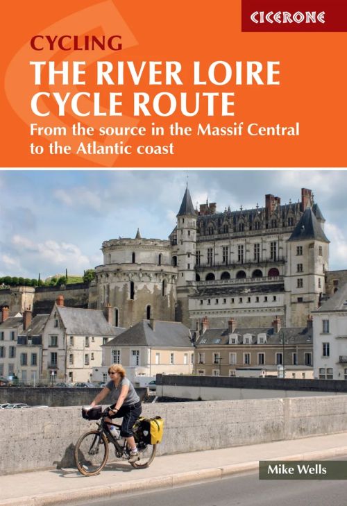 River Loire Cycle Route, Cycling the: From the Source in the Massif Central to the Atlantic Coast (3rd ed. July 22)