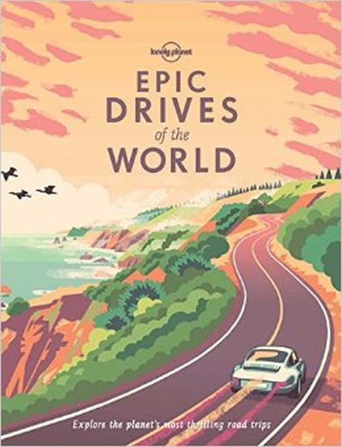Epic Drives of the World, Lonely Planet (1st ed. Aug. 17)