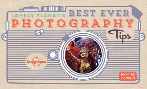 Lonely Planet's Best Ever Photography Tips, Lonely Planet (2nd ed. Aug. 17)