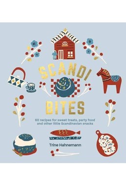 Scandi Bites: 60 recipes for sweet treats, party food and other little Scandinavian snacks (HB)