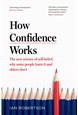 How Confidence Works: The new science of self-belief, why some people learn it and others don't (PB) - C-format