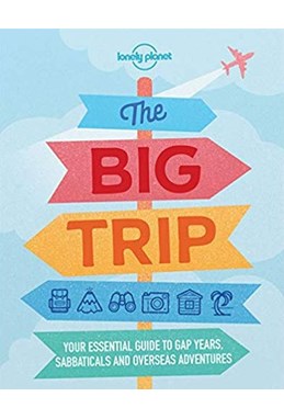 Big Trip, The* : Your essential guide to gap years, sabbaticals and overseas adventures (4th ed. Mar. 19)