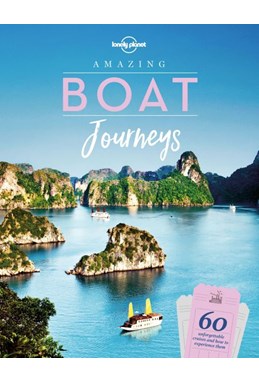 Amazing Boat Journeys: 60 unforgettable cruises and how to experience them, Lonely Planet (1st ed. Oct. 19)