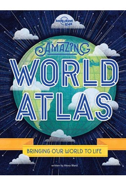 Amazing World Atlas: Bringing Our World to Life, Lonely Planet (2nd ed. Nov. 20)