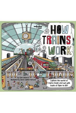 How Trains Work: Explore the World of trains inside and out