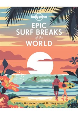 Epic Surf Breaks of the World: Explore the planet's most thrilling waves (1st ed. Aug. 20)