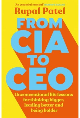 From CIA to CEO: Unconventional Life Lessons for Thinking Bigger, Leading Better and Being Bolder (PB) - B-format