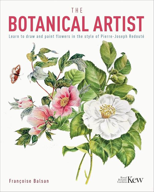 Kew Gardens Botanical Artist, The: Learn to Draw and Paint Flowers in the Style of Pierre-Joseph Redoute (PB)