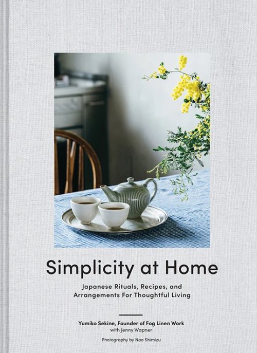 Simplicity at Home: Japanese Rituals, Recipes, and Arrangements for Thoughtful Living (HB)
