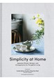 Simplicity at Home: Japanese Rituals, Recipes, and Arrangements for Thoughtful Living (HB)