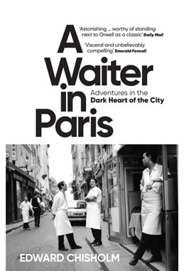 Waiter in Paris, A: Adventures in the Dark Heart of the City (PB) - B-format