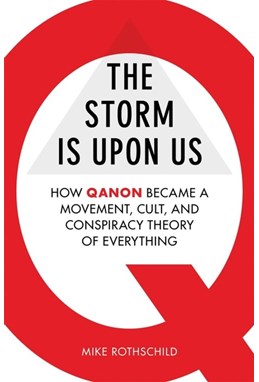 Storm Is Upon Us, The: How QAnon Became a Movement, Cult, and Conspiracy Theory of Everything (PB) - C-format