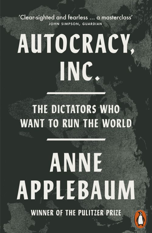 Autocracy, Inc: The Dictators Who Want to Run the World (PB)