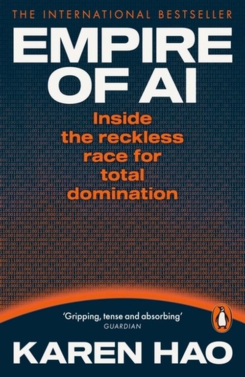 Empire of AI: Inside the reckless race for total domination (PB)