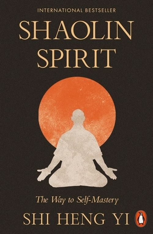 Shaolin Spirit: The Way to Self-Mastery (PB) - B-format