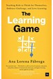 Learning Game, The: Teaching Kids to Think for Themselves, Embrace Challenge, and Love Learning