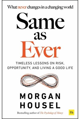 Same as Ever: Timeless Lessons on Risk, Opportunity and Living a Good Life (PB) - C-format