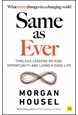 Same as Ever: Timeless Lessons on Risk, Opportunity and Living a Good Life (PB) - C-format