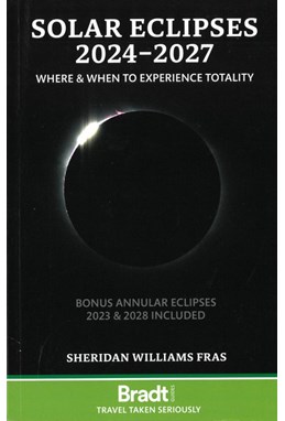 Solar Eclipses 2024-2027: Where and When to Experience Totality, Bradt Travel Guide (1st ed. Mar. 23)