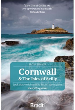 Slow Travel: Cornwall & the Isles of Scilly, Bradt Travel Guide (4th ed. Sep 23)