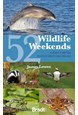 52 Wildlife Weekends: A Year of British Wildlife-Watching Breaks, Bradt Travel Guide (2nd ed. Aug 23)