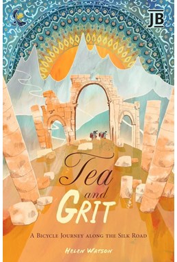 Tea and Grit: A Bicycle Journey along the Silk Road