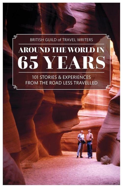 Around The World in 65 Years: 101 stories & experiences from the road less travelled