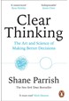 Clear Thinking: The Art and Science of Making Better Decisions (PB)