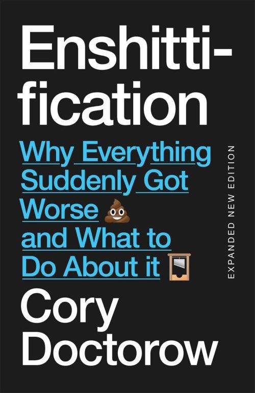 Enshittification: Why Everything Suddenly Got Worse and What To Do About It (PB)