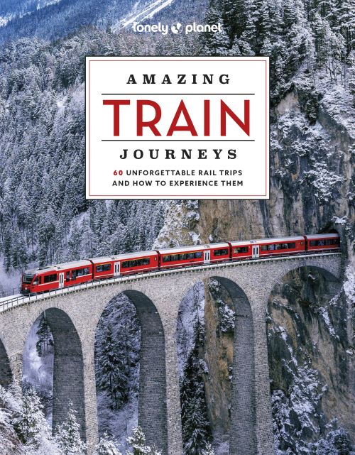 Amazing Train Journeys, Lonely Planet (2nd ed. Feb. 24)