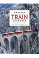 Amazing Train Journeys, Lonely Planet (2nd ed. Feb. 24)